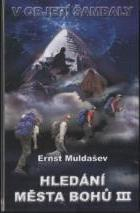 Muldašev Ernst: Hledání města Bohů III.