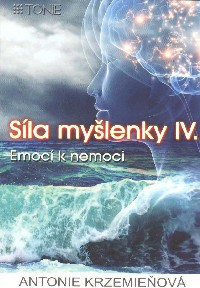 Krzemieňová Antonie: Síla myšlenky IV. - Emocí k nemoci