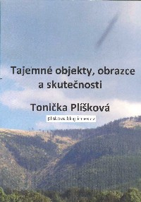 Plíšková Tonička:: Tajemné objekty, obrazce a skutečnosti