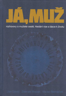 David Jan: Já, muž - rozhovory o mužské cestě, hledání vize..