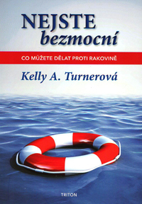 Turnerová Kelly A.: Nejste bezmocní - Co můžete dělat proti rakovině