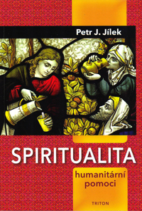 Jílek Petr J.: Spiritualita humanitární pomoci