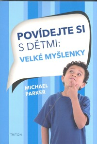 Parker Michael: Povídejte si s dětmi: velké myšlenky