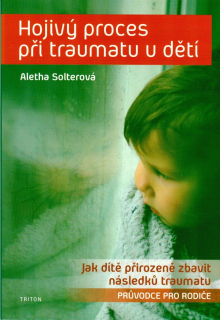 Solterová Aletha: Hojivý proces při traumatu u dětí