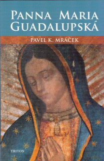 Mráček Pavel K.: Panna Maria Guadalupská