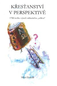 Dokulil Miloš: Křesťanství v perspektivě výročí milánského ediktu