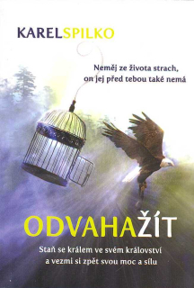 Spilko Karel: Odvaha žít - Staň se králem ve svém království ...