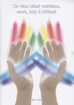 Vaš Jan: Co vám lékař neřekne, aneb, kdy k léčiteli