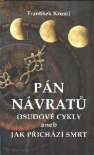 Kruml František: Pán návratů - osudové cykly aneb Jak přichází smrt