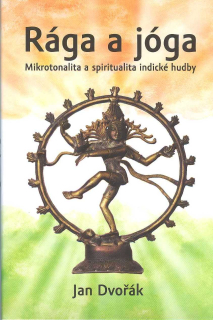 Dvořák Jan: Rága a jóga -Mikrotonika a spiritual.indické hudby