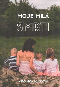 Hurdová Veronika: Moje milá smrti