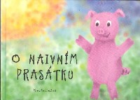 Hurdová Veronika: O naivním prasátku