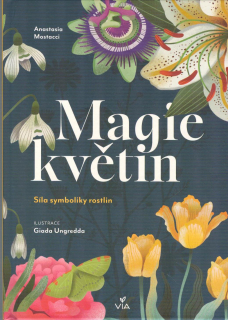 Mostacci Anastasia: Magie květin - Síla symboliky rostlin
