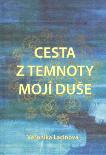 Lacinová Veronika: Cesta z temnoty mojí duše
