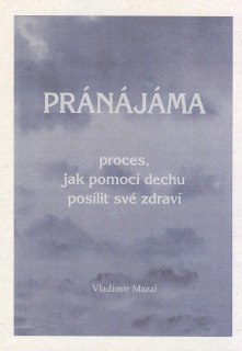 Mazal Vladimír: Pránájáma - proces, jak pomocí dechu posílit ...