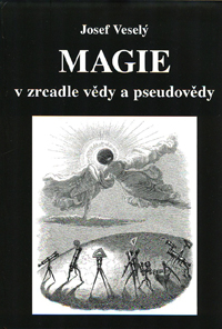 Veselý Josef: Magie v zrcadle vědy a pseudovědy