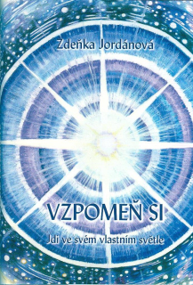 Jordánová Zdeňka: Vzpomeň si - Jdi ve svém vlastním světle