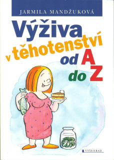 Mandžuková Jarmila: Výživa v těhotenství od A do Z