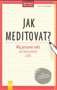 Hoffmann Ulrich: Jak meditovat? Můj pracovní sešit ...