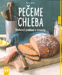 Walz Anna: Pečeme chleba - Voňavý poklad z trouby
