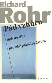 Rohr Richard: Pád vzhůru - Spiritualita pro obě poloviny života