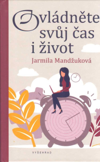 Mandžuková Jarmila: Ovládněte svůj čas i život