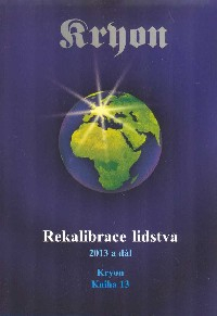 Kryon: Rekalibrace lidstva (Kniha 13) - 2013 a dál
