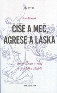 Eislerová Riane: Číše a meč, agrese a láska