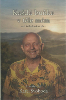 Svoboda Karel: Každá buňka v těle mém aneb Kniha, která mě píše..